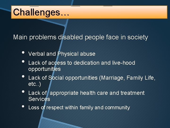 Challenges… Main problems disabled people face in society • • • Verbal and Physical