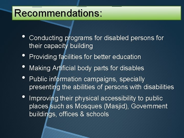 Recommendations: • Conducting programs for disabled persons for their capacity building • Providing facilities