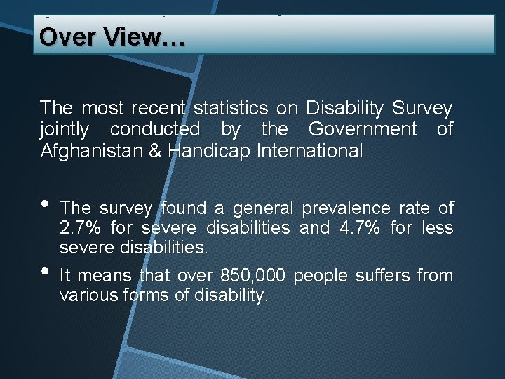 Over View… The most recent statistics on Disability Survey jointly conducted by the Government