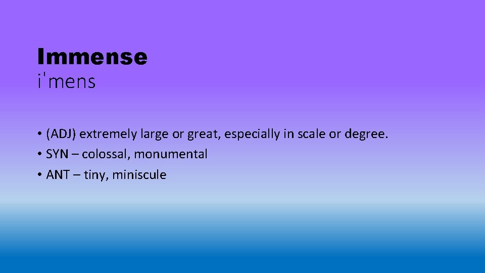 Immense iˈmens • (ADJ) extremely large or great, especially in scale or degree. •