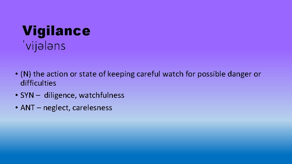 Vigilance ˈvijələns • (N) the action or state of keeping careful watch for possible