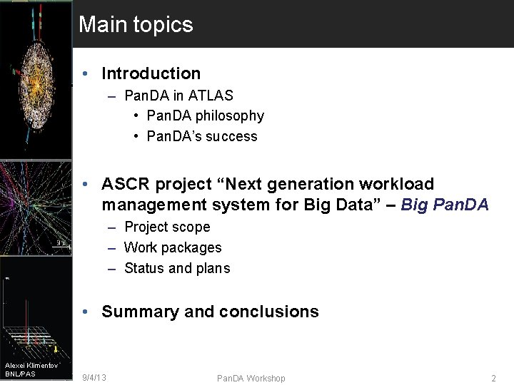 Main topics • Introduction – Pan. DA in ATLAS • Pan. DA philosophy •