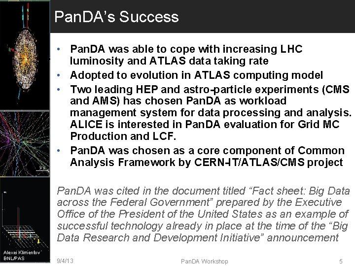 Pan. DA’s Success • Pan. DA was able to cope with increasing LHC luminosity