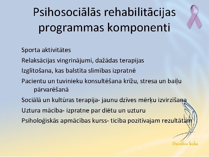 Psihosociālās rehabilitācijas programmas komponenti Sporta aktivitātes Relaksācijas vingrinājumi, dažādas terapijas Izglītošana, kas balstīta slimības