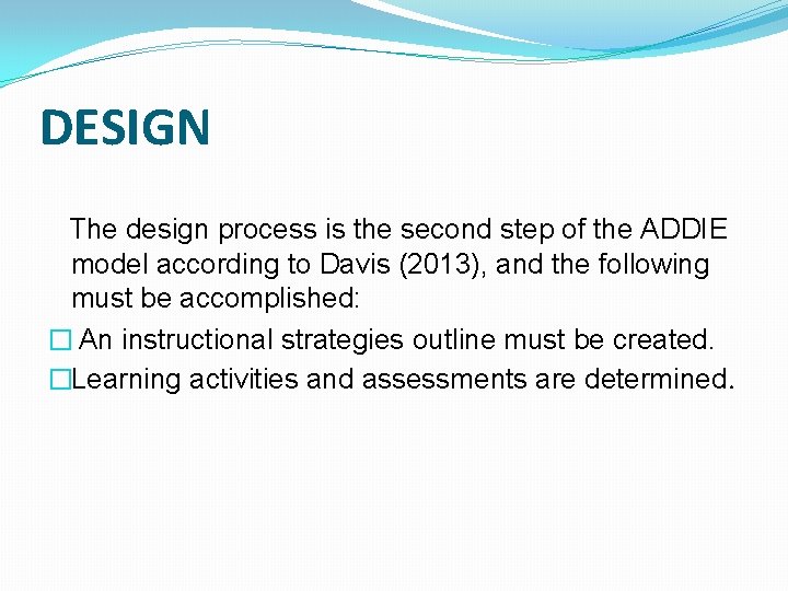 DESIGN The design process is the second step of the ADDIE model according to DESIGN The design process is the second step of the ADDIE model according to