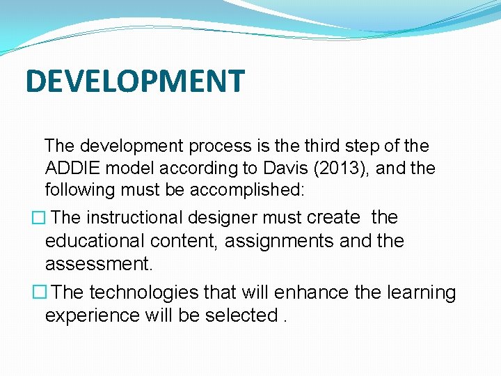 DEVELOPMENT The development process is the third step of the ADDIE model according to DEVELOPMENT The development process is the third step of the ADDIE model according to
