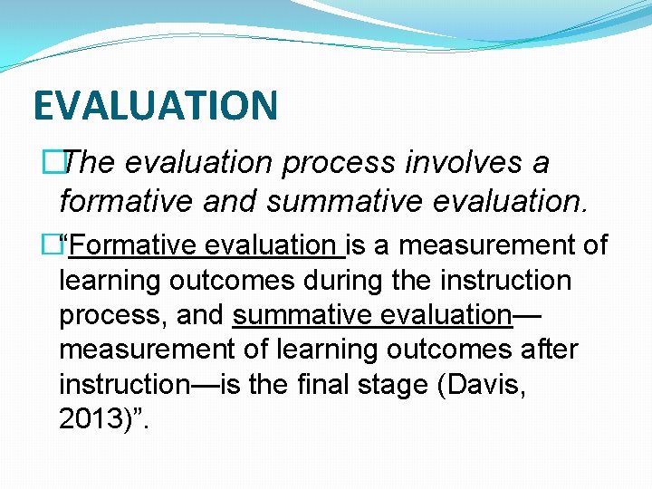 EVALUATION �The evaluation process involves a formative and summative evaluation. �“Formative evaluation is a EVALUATION �The evaluation process involves a formative and summative evaluation. �“Formative evaluation is a
