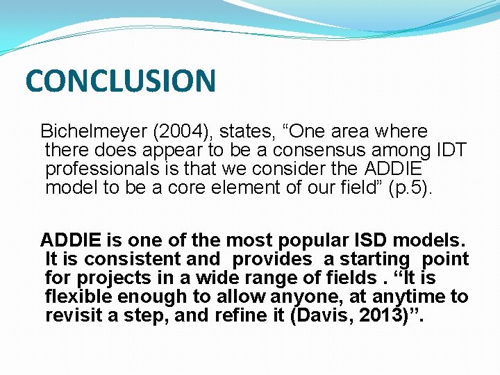 CONCLUSION Bichelmeyer (2004), states, “One area where there does appear to be a consensus CONCLUSION Bichelmeyer (2004), states, “One area where there does appear to be a consensus