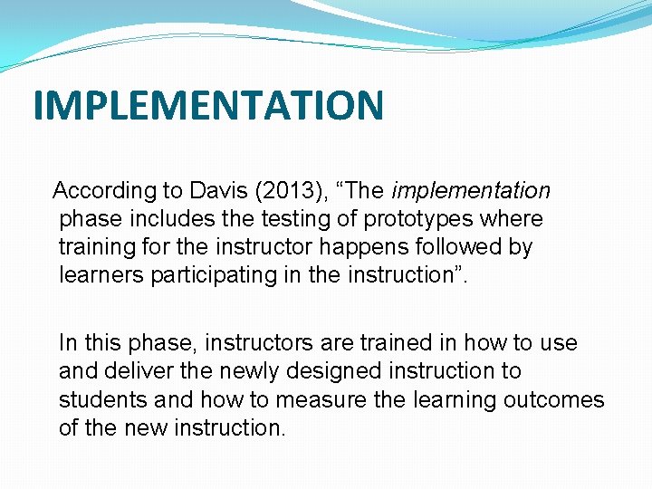 IMPLEMENTATION According to Davis (2013), “The implementation phase includes the testing of prototypes where IMPLEMENTATION According to Davis (2013), “The implementation phase includes the testing of prototypes where
