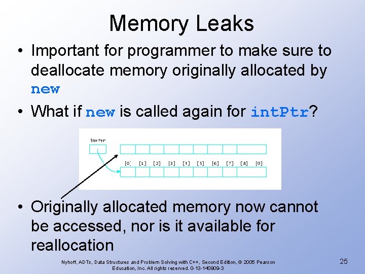 Memory Leaks • Important for programmer to make sure to deallocate memory originally allocated Memory Leaks • Important for programmer to make sure to deallocate memory originally allocated