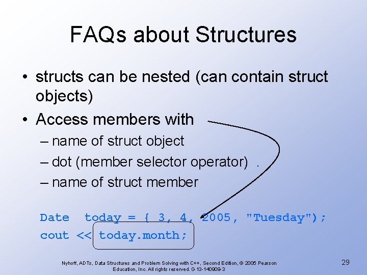 FAQs about Structures • structs can be nested (can contain struct objects) • Access FAQs about Structures • structs can be nested (can contain struct objects) • Access