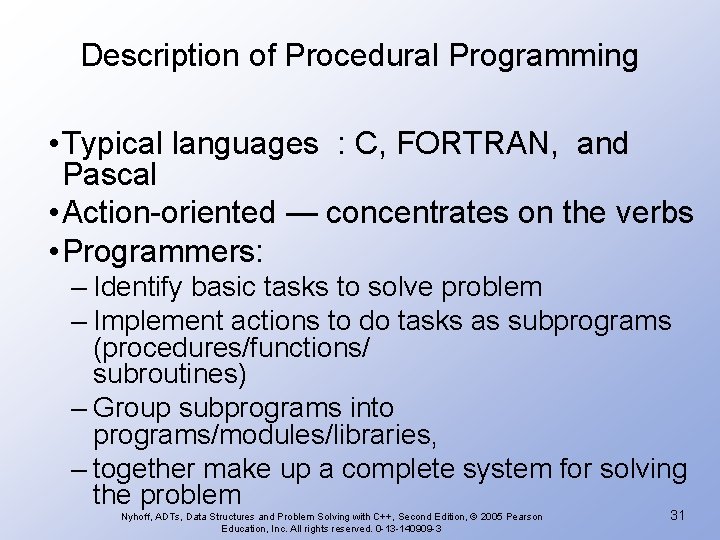 Description of Procedural Programming • Typical languages : C, FORTRAN, and Pascal • Action-oriented Description of Procedural Programming • Typical languages : C, FORTRAN, and Pascal • Action-oriented