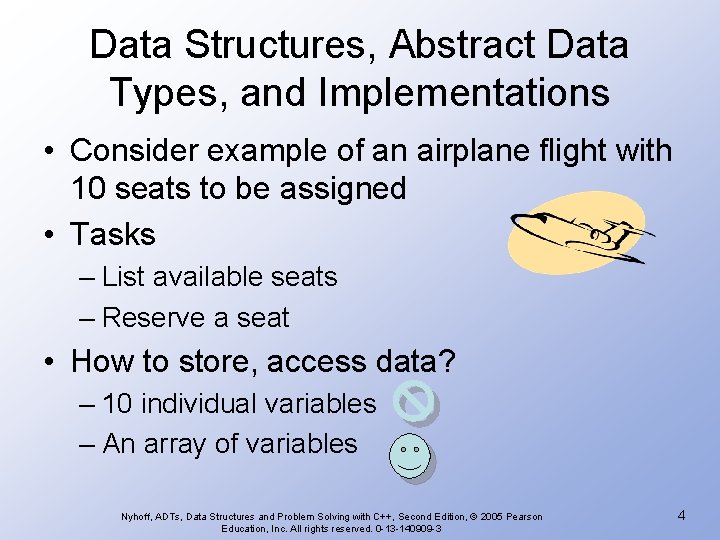 Data Structures, Abstract Data Types, and Implementations • Consider example of an airplane flight Data Structures, Abstract Data Types, and Implementations • Consider example of an airplane flight