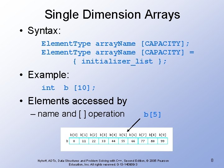 Single Dimension Arrays • Syntax: Element. Type array. Name [CAPACITY]; Element. Type array. Name