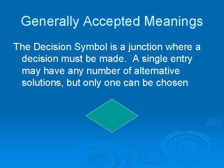 Generally Accepted Meanings The Decision Symbol is a junction where a decision must be