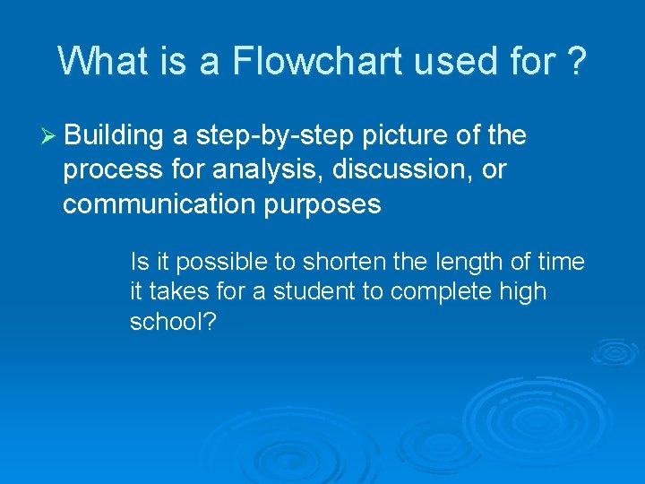 What is a Flowchart used for ? Ø Building a step-by-step picture of the