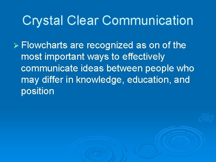 Crystal Clear Communication Ø Flowcharts are recognized as on of the most important ways