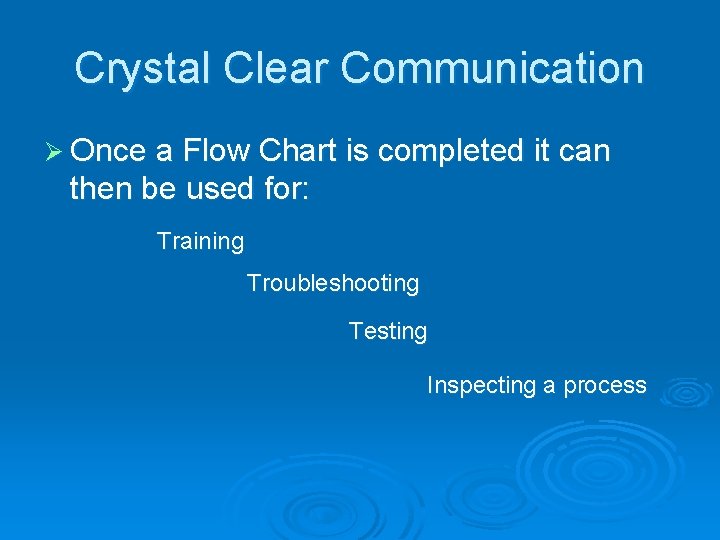Crystal Clear Communication Ø Once a Flow Chart is completed it can then be