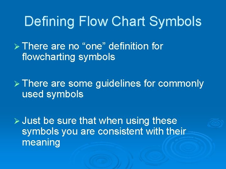 Defining Flow Chart Symbols Ø There are no “one” definition for flowcharting symbols Ø