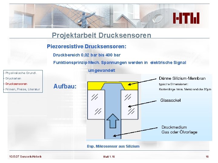 Projektarbeit Drucksensoren Piezoresistive Drucksensoren: Druckbereich 0, 02 bar bis 400 bar Funktionsprinzip Mech. Spannungen