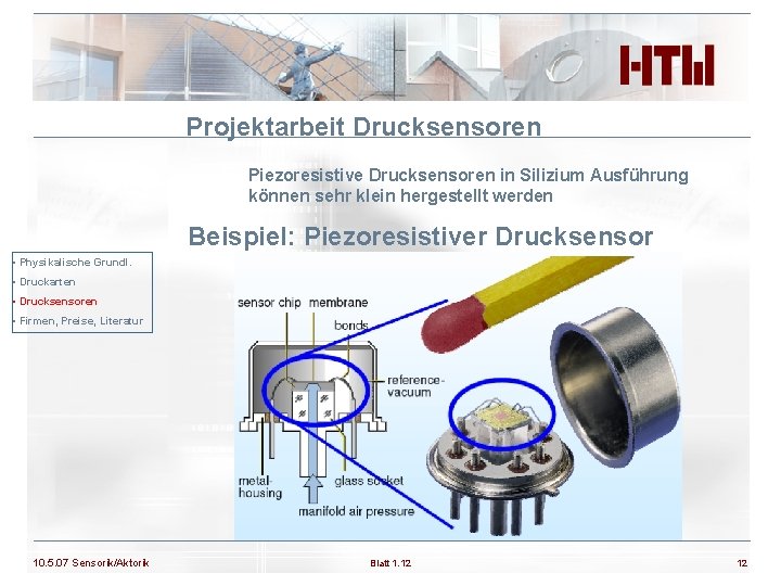 Projektarbeit Drucksensoren Piezoresistive Drucksensoren in Silizium Ausführung können sehr klein hergestellt werden Beispiel: Piezoresistiver