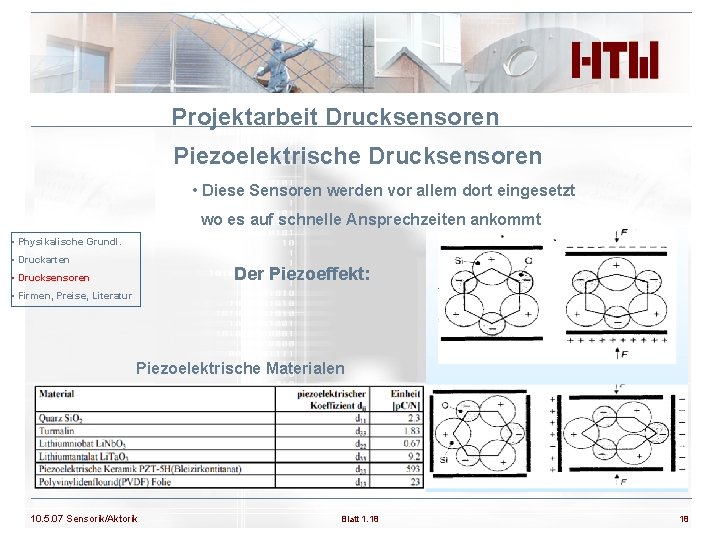 Projektarbeit Drucksensoren Piezoelektrische Drucksensoren • Diese Sensoren werden vor allem dort eingesetzt wo es