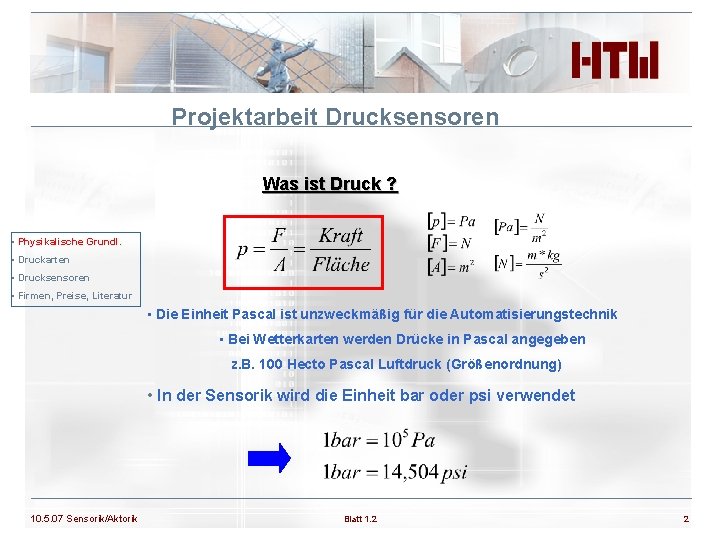 Projektarbeit Drucksensoren Was ist Druck ? • Physikalische Grundl. • Druckarten • Drucksensoren •