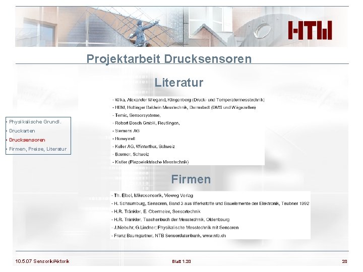 Projektarbeit Drucksensoren Literatur • Physikalische Grundl. • Druckarten • Drucksensoren • Firmen, Preise, Literatur