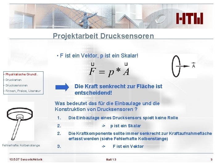 Projektarbeit Drucksensoren • F ist ein Vektor, p ist ein Skalar! • Physikalische Grundl.