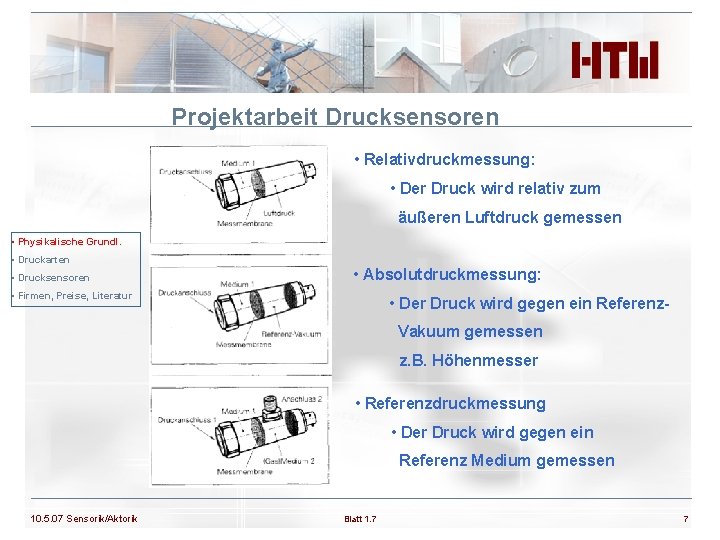 Projektarbeit Drucksensoren • Relativdruckmessung: • Der Druck wird relativ zum äußeren Luftdruck gemessen •