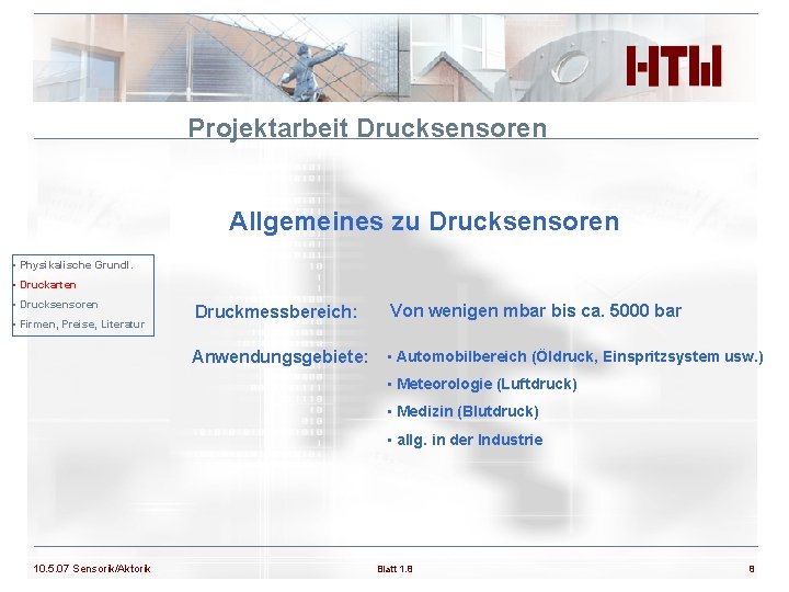 Projektarbeit Drucksensoren Allgemeines zu Drucksensoren • Physikalische Grundl. • Druckarten • Drucksensoren • Firmen,