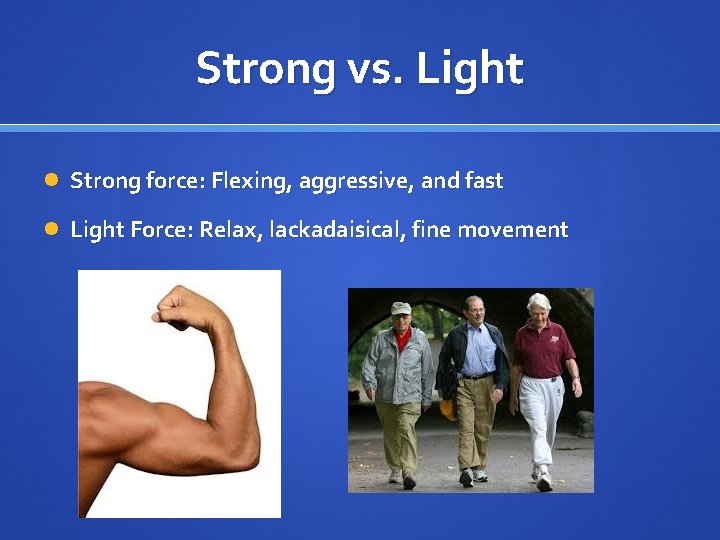 Strong vs. Light Strong force: Flexing, aggressive, and fast Light Force: Relax, lackadaisical, fine