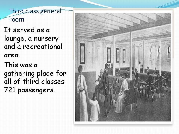 Third class general room It served as a lounge, a nursery and a recreational Third class general room It served as a lounge, a nursery and a recreational