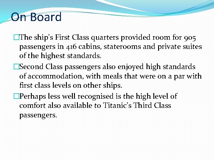 On Board �The ship’s First Class quarters provided room for 905 passengers in 416 On Board �The ship’s First Class quarters provided room for 905 passengers in 416