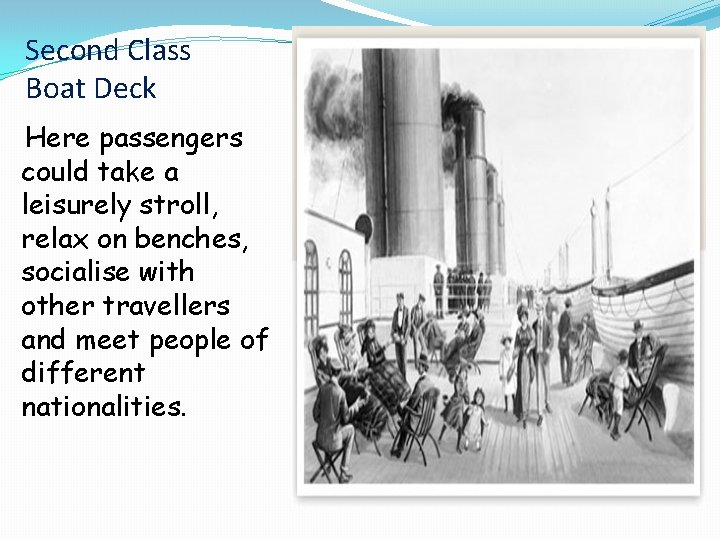 Second Class Boat Deck Here passengers could take a leisurely stroll, relax on benches, Second Class Boat Deck Here passengers could take a leisurely stroll, relax on benches,