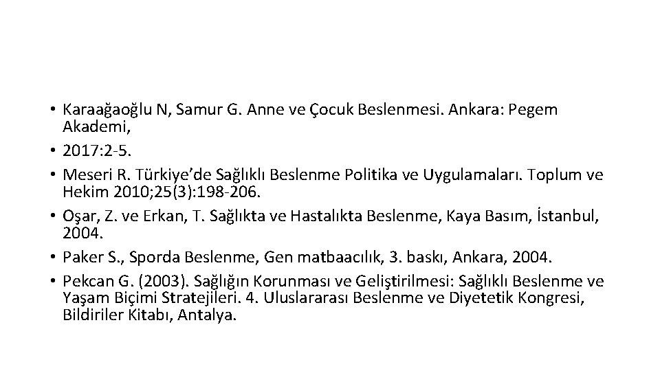  • Karaağaoğlu N, Samur G. Anne ve Çocuk Beslenmesi. Ankara: Pegem Akademi, •