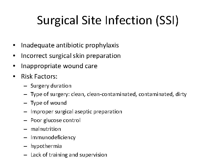 Surgical Site Infection (SSI) • • Inadequate antibiotic prophylaxis Incorrect surgical skin preparation Inappropriate
