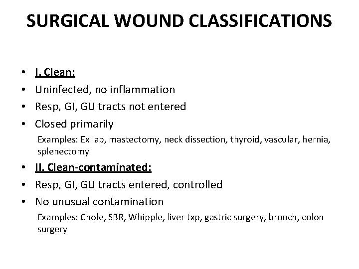 SURGICAL WOUND CLASSIFICATIONS • • I. Clean: Uninfected, no inflammation Resp, GI, GU tracts