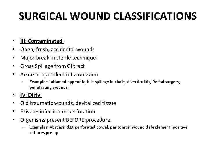 SURGICAL WOUND CLASSIFICATIONS • • • III: Contaminated: Open, fresh, accidental wounds Major break