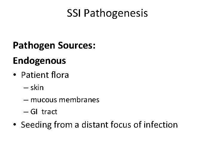 SSI Pathogenesis Pathogen Sources: Endogenous • Patient flora – skin – mucous membranes –