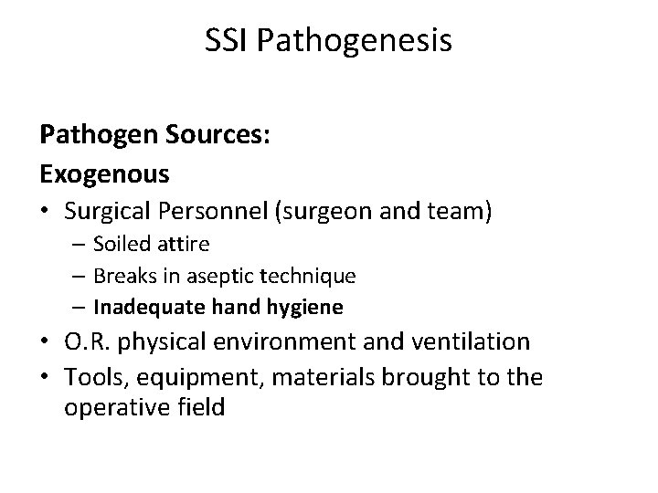 SSI Pathogenesis Pathogen Sources: Exogenous • Surgical Personnel (surgeon and team) – Soiled attire