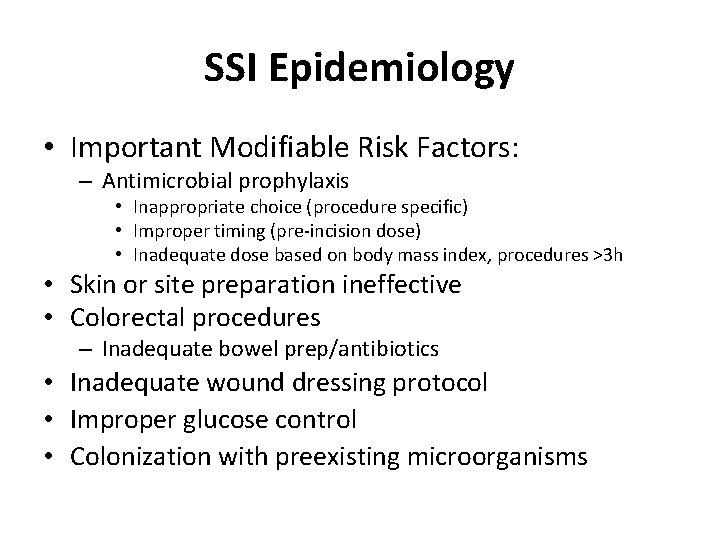 SSI Epidemiology • Important Modifiable Risk Factors: – Antimicrobial prophylaxis • Inappropriate choice (procedure