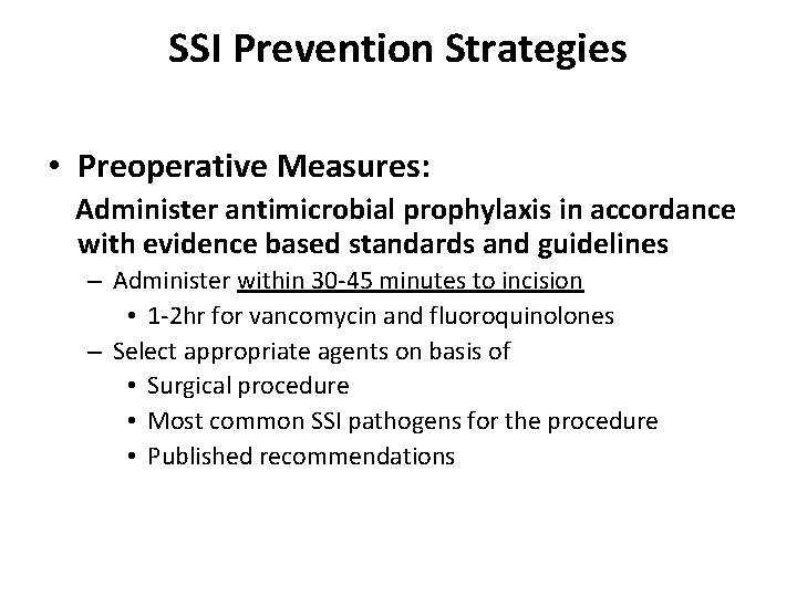 SSI Prevention Strategies • Preoperative Measures: Administer antimicrobial prophylaxis in accordance with evidence based
