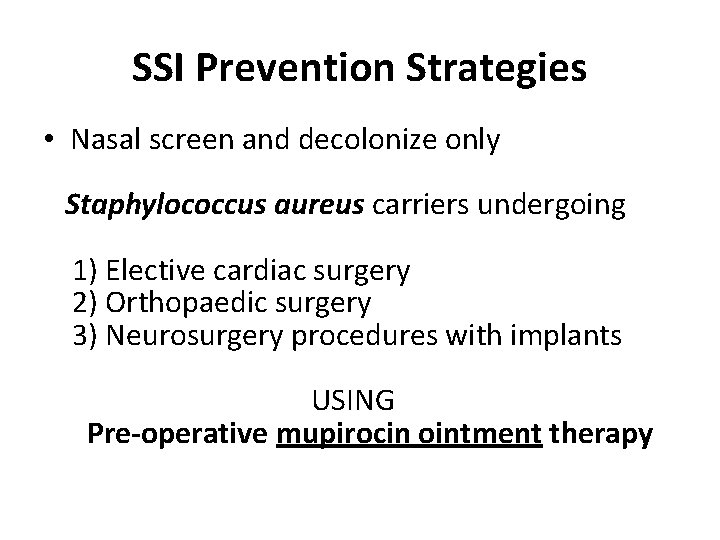 SSI Prevention Strategies • Nasal screen and decolonize only Staphylococcus aureus carriers undergoing 1)