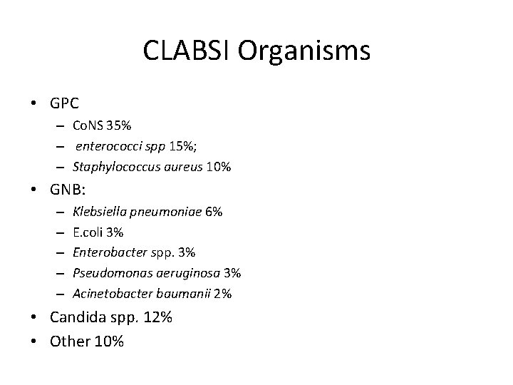 CLABSI Organisms • GPC – Co. NS 35% – enterococci spp 15%; – Staphylococcus