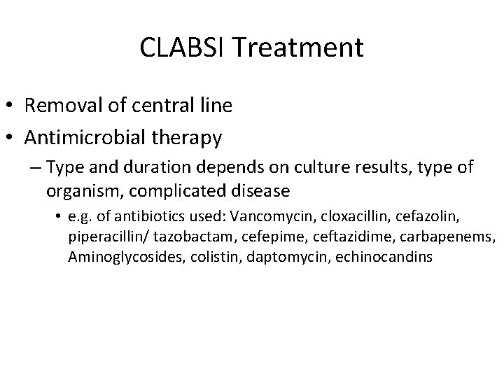 CLABSI Treatment • Removal of central line • Antimicrobial therapy – Type and duration