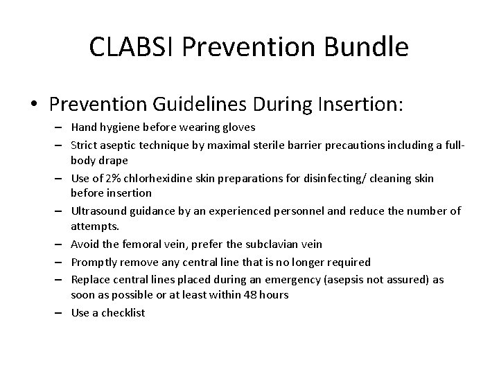 CLABSI Prevention Bundle • Prevention Guidelines During Insertion: – Hand hygiene before wearing gloves