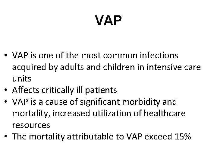 VAP • VAP is one of the most common infections acquired by adults and