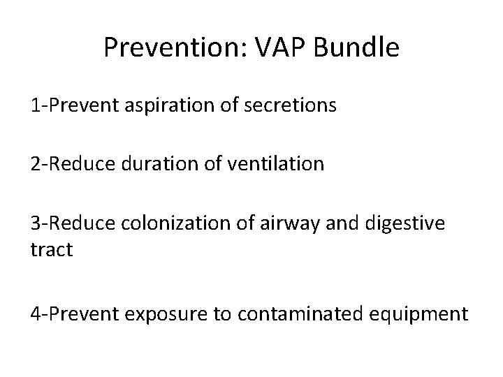 Prevention: VAP Bundle 1 -Prevent aspiration of secretions 2 -Reduce duration of ventilation 3