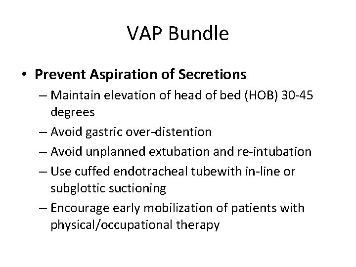 VAP Bundle • Prevent Aspiration of Secretions – Maintain elevation of head of bed